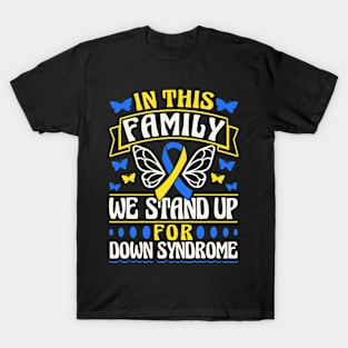 Down Syndrome Support Awareness In This Family We Stand Up For Down Syndrome Butterfly T-Shirt